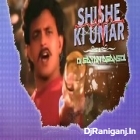 Shishe Ki Umar Pyale Ki (Hard Matal Dance Mix)by Dj Sayan Asansol